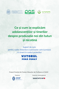 Suport de curs pentru cadrele didactice și persoanele care lucrează cu tinerii   „Ce și cum le explicăm adolescenților și tinerilor despre produsele noi de nicotină și tutun”