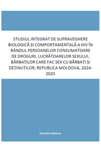 Studiul integrat de supraveghere biologică și comportamentală a HIV în rândul persoanelor consumatoare de droguri, lucrătoarelor sexului, bărbaților care fac sex cu bărbați și deținuților, Republica Moldova, 2024-2025
